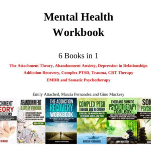 Mental Health Mastery: 6 Books in 1 — The Attachment Theory, Abandonment Anxiety, and More